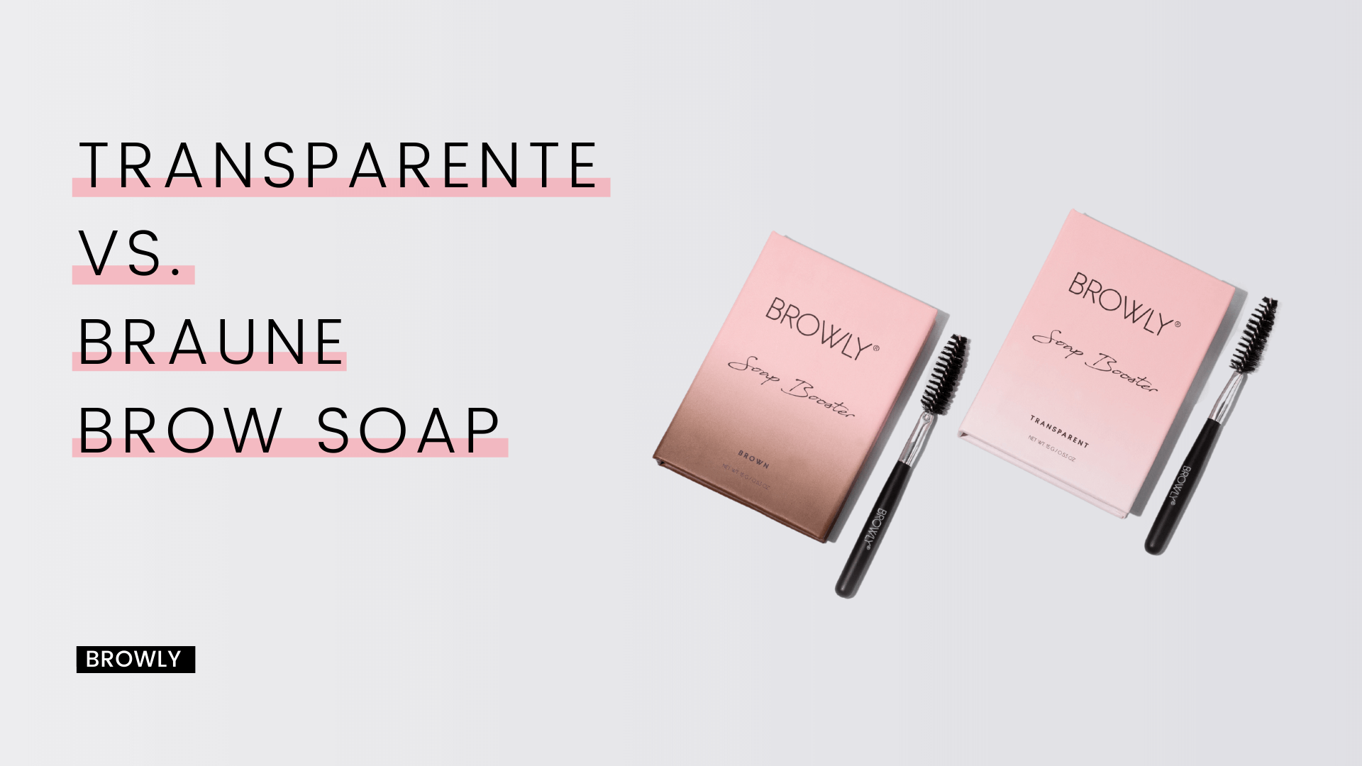 Transparente vs. Braune Brow Soap – BROWLY