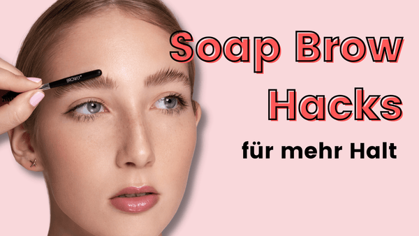 Soap Brow Hacks für mehr Halt - so halten deine Augenbrauen den ganzen Tag und sehen perfekt aus